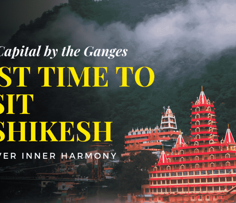The Best Time to Visit Rishikesh: A Seasonal Guide